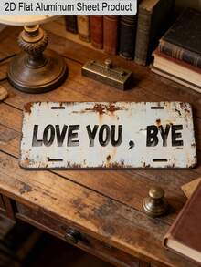 1pc Vintage Distressed Style "Love You, Bye" Aluminum License Plate Hanging, 2D Flat Interesting Wall Art, Fun Gift For Friends, Suitable For Home, Wall, Entrance, Room, Party Decoration - Rectangle - View 8