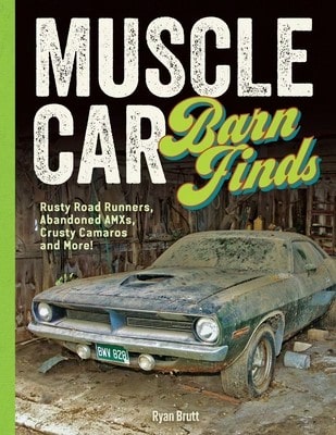 Pre-Owned Muscle Car Barn Finds: Rusty Road Runners, Abandoned Amxs, Crusty Camaros And More! (Paperback) By Ryan Brutt
