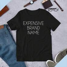 Expensive Brand Name T-Shirt, Fake Brand T Shirt, Designer T Shirt, Street Wear T Shirt, Branded T Shirt, Sarcasm Shirt, Attitude Shirt - Black - View 1