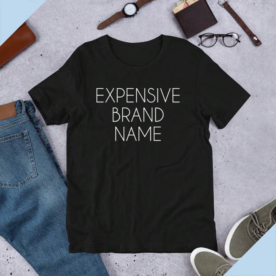 Expensive Brand Name T-Shirt, Fake Brand T Shirt, Designer T Shirt, Street Wear T Shirt, Branded T Shirt, Sarcasm Shirt, Attitude Shirt - Black - View 1