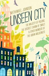 Pre-Owned Unseen City: The Majesty Of Pigeons, The Discreet Charm Of Snails & Other Wonders Of The (Hardcover) By Nathanael Johnson - Single Book - View 1