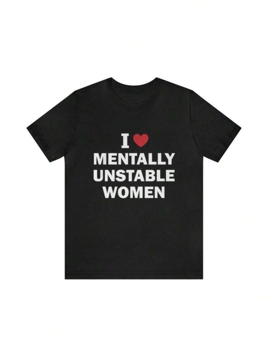 "I Love Mentally Unstable People" T-Shirt - Humorous T-Shirts, Wacky Gifts, Themed T-Shirts, Ironic T-Shirts, Dark Humor, Parody Gifts, "I Love" T-Shirts - Black - View 1