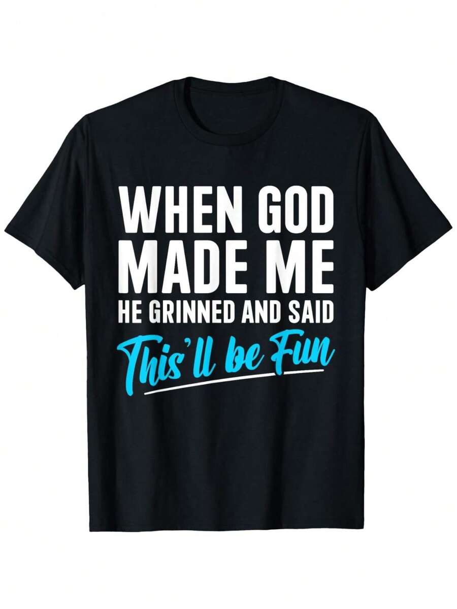 T-Shirt: "When God Created Me, He Smiled And Said, 'This Is Going To Be Fun!'" - Black - View 1