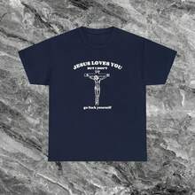 Jesus Loves You But I Don't Offensive T Shirt Funny Meme Shirt Cringe Shirt Embarrassed Shirt Inappropriate Shirt Dumb Shirts That Go Hard - 藏蓝色 - 查看 5