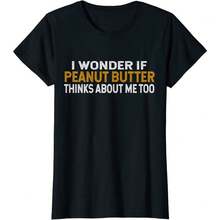 I Wonder If Peanut Butter Thinks About Me Too Funny Casual T-Shirt,Wonder If Peanut Butter Thinks About Me Too PB Lovers Ladies' Crewneck T-Shirt - 黑色 - 查看 1