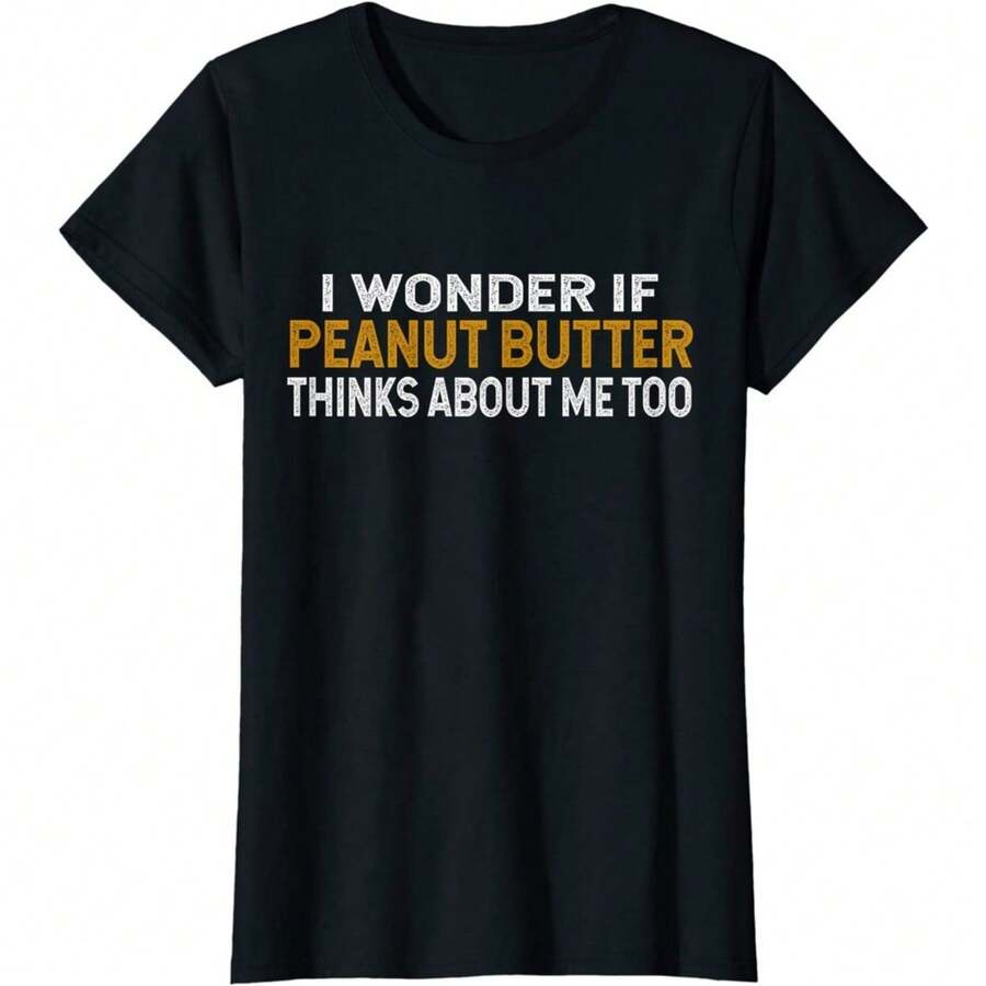 I Wonder If Peanut Butter Thinks About Me Too Funny Casual T-Shirt,Wonder If Peanut Butter Thinks About Me Too PB Lovers Ladies' Crewneck T-Shirt - 黑色 - 查看 1