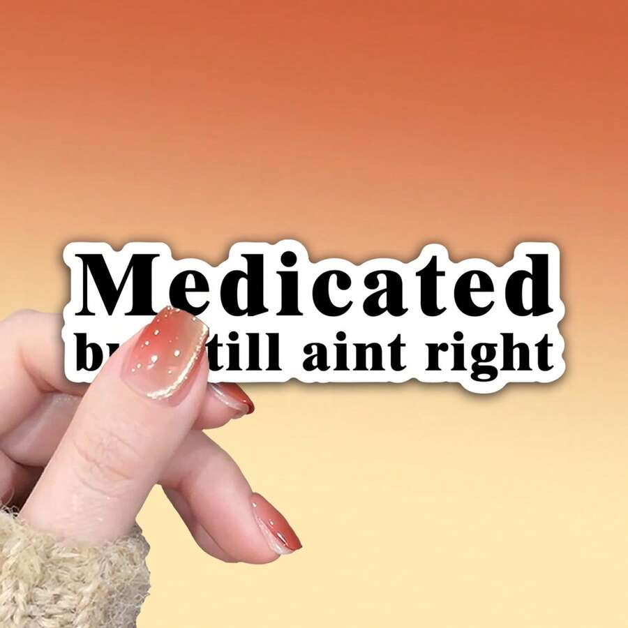 OZLICE "Medicated But Still Ain't Right" Funny Mental Health Sticker, Sarcastic Anxiety Quote Vinyl Decal, Self Deprecating Humor Waterproof Sticker For Laptop Water Bottle Journal, Relatable Wellness Gift, Simple Typography DIY Decoration