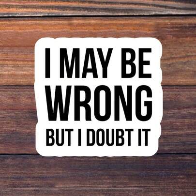 1/3/5张“我可能错了，但我对此表示怀疑”3英寸乙烯基贴纸，大胆讽刺语录贴纸；适用于笔记本电脑、水瓶、保温杯、手机壳、平板电脑、笔记本、计划本、日记本、办公桌、车窗；适合办公室职员、经理、企业家、创作者、表情包收藏家；幽默贴纸、表情包贴纸、语录贴纸、字体贴纸、极简主义贴纸，防水模切乙烯基材质