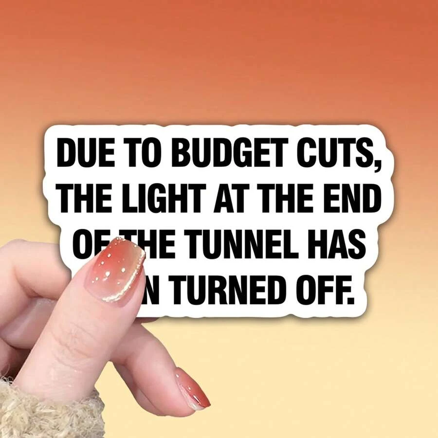 OZLICE "Due To Budget Cuts" Funny Text Sticker, Sarcastic Office Humor Vinyl Decal, Dark Comedy Light At The End Of Tunnel Quote, Waterproof Sticker For Laptop Water Bottle, Relatable Work Meme Gift For Coworker, Minimalist Typography Decor