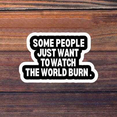 1/3/5Pcs"SOME PEOPLE JUST WANT TO WATCH THE WORLD BURN." 3 Inch Vinyl Sticker Sarcastic Quote Decal; For Laptop, Water Bottle, Tumbler, Phone Case, Tablet, Notebook, Planner, Journal, Car Window, Office Desk; For Office Workers, Managers, Gamers, Bartenders, Meme Collectors; Humorous Sticker, Meme Sticker, Quote Sticker, Typography Sticker, Waterproof Die Cut Vinyl Decal
