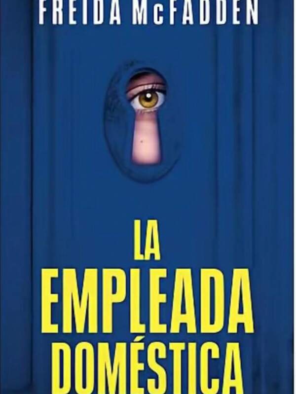 Libro "La Empleada Domestica" (Freída MC Fadden, apariencias engañosas, manipulación, abuso, secretos del pasado, desigualdad social)