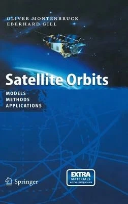 Pre-Owned Satellite Orbits: Models, Methods And Applications (Hardcover) By Oliver Montenbruck, Eberhard Gill - Single Book - View 1
