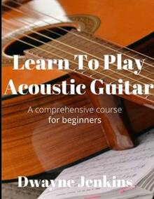 Pre-Owned Learn To Play Acoustic Guitar: A Comprehensive Course For Beginners (Paperback) By Dwayne Jenkins - Single Book - View 1