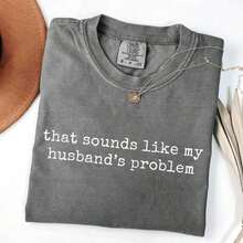 Summer[100% Cotton] That Sounds Like My Husbands Problem T-Shirt, Sarcastic Sassy Tee, Funny T-Shirt, Wife TShirt, Funny Husband Tee-Unisex Women & Men's Campus Daily WearLoose And Comfortablesummer Clothes - 灰色 - 查看 1