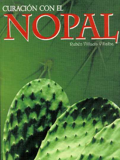 Curacion Con El Nopal - Esta obra reúne para usted sencillas recetas a base de nopal, que serán útiles para todos los integrantes de la familia