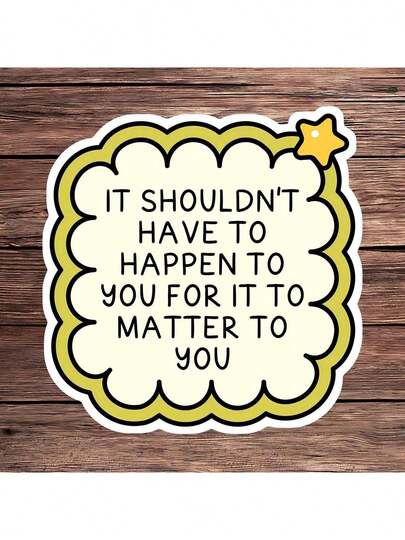 1PC It Shouldn't Have To Happen To You For It To Matter To You, Social Justice Vinyl Sticker, Empathy Quote Decal For Laptop & Water Bottle, Activist Gift, Positive Motivational Art, Waterproof & Durable Stationery Scrapbook Supplies