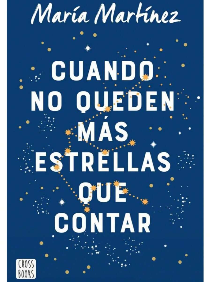 Libro "Cuando No Queden Mas Estrellas Que Contar" (María Martínez, amor en sus distintas formas, búsqueda de identidad, autodescubrimiento, viaje emocional, familia)