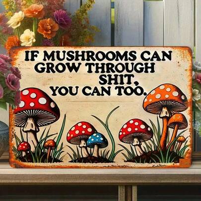 1pc Vintage Iron Sign "Mushrooms Can Grow Out Of , So Can You" Funny Farmhouse Wall Decor - Sturdy Metal 8x12 Inch Rustic Kitchen And Garden Decoration, Inspirational Quote Plaque, Suitable For Home, Office, Graduation Gift