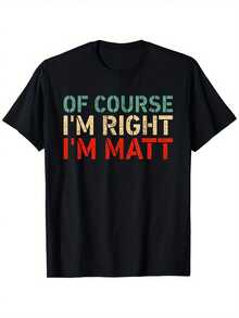 Camiseta Divertida "Por supuesto que tengo razón, soy Matt" - Camiseta de Cuello Redondo de Algodón 100% de Alta Densidad con Letras en Verde Azulado y Rojo - Camiseta Casual Suave Resistente al Encogimiento para Hombres y Mujeres (Tallas S-3XL) - Conjuntos a Juego para Parejas, Regalo de Cumpleaños/Navidad/Halloween - Negro - Ver 1