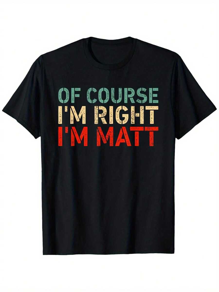 Camiseta Divertida "Por supuesto que tengo razón, soy Matt" - Camiseta de Cuello Redondo de Algodón 100% de Alta Densidad con Letras en Verde Azulado y Rojo - Camiseta Casual Suave Resistente al Encogimiento para Hombres y Mujeres (Tallas S-3XL) - Conjuntos a Juego para Parejas, Regalo de Cumpleaños/Navidad/Halloween - Negro - Ver 1