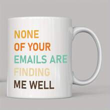 "None Of Your Emails Are Finding Me Well" Ceramic Coffee Mug, 11oz - Multicolor - View 1