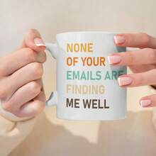 "None Of Your Emails Are Finding Me Well" Ceramic Coffee Mug, 11oz - Multicolor - View 3