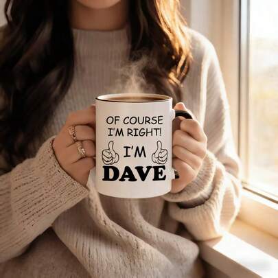 "Of Course I'm Right I'm Dave" Funny Personalized Coffee Mug - Novelty Gift For Dave