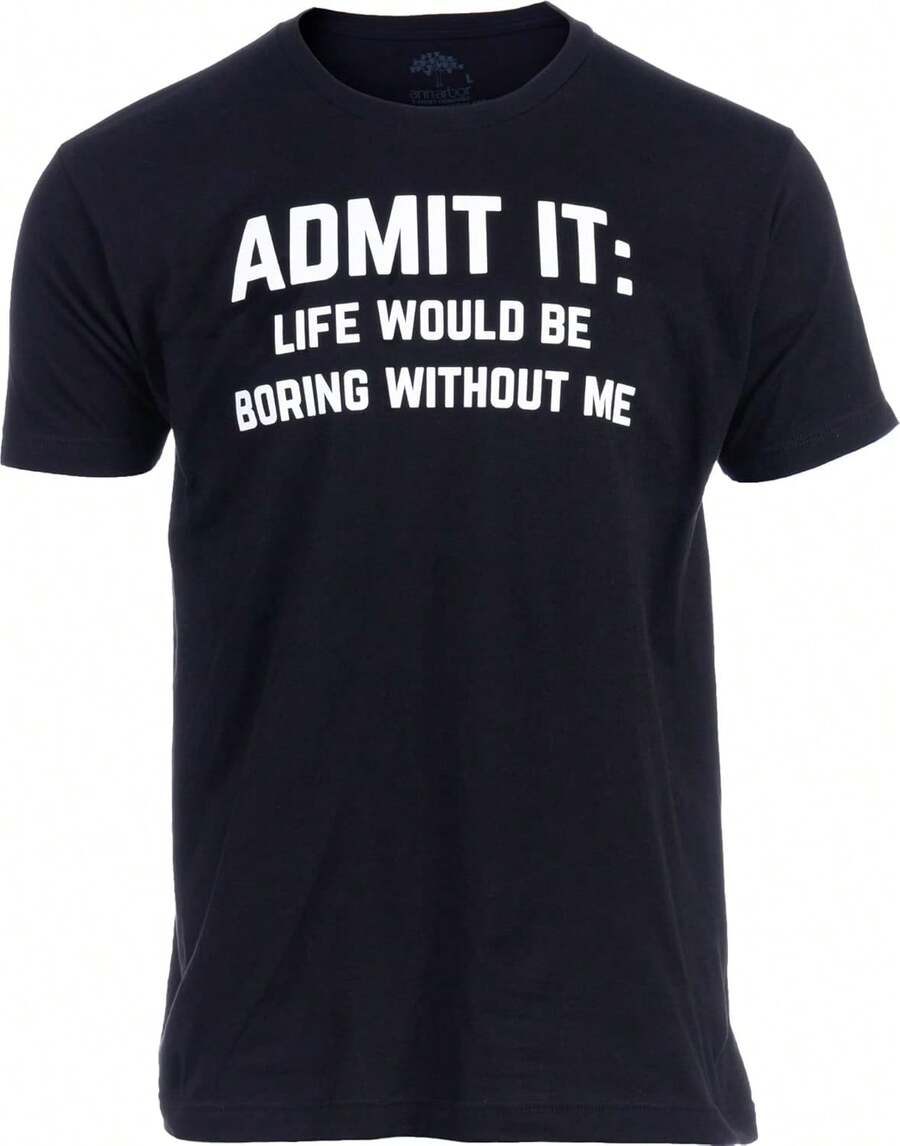 Admit It, Life Would Be Boring Without Me |   Funny Tee Shirt, Sarcastic Saying Humor Joke T-Shirt For Men WomenMinimalist Style  Sweatshirt Streetwear Women, Graphic T Shirts, Vintage T Shirts, For Everyday Wear, Spring & Summer Clothes, Vacation Outfits Women - 黑色 - 查看 1