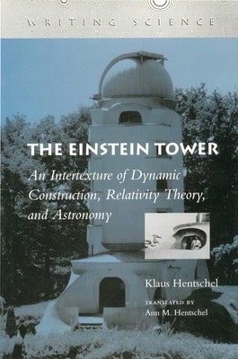 Pre-Owned The Einstein Tower: An Intertexture Of Dynamic Construction, Relativity Theory, And (Hardcover) By Klaus Hentschel, Ann M Hentschel - Single Book - View 1