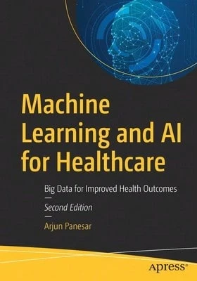 Pre-Owned Machine Learning And AI For Healthcare: Big Data For Improved Health Outcomes (Paperback) By Arjun Panesar