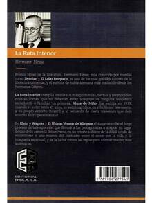 La Ruta Interior - Autor: Hermann Hesse - Tema: Narrativa, Espiritualidad  - Páginas: 193 -  Medidas: 21 cm x 14 cm  - La ruta interior Hermann Hesse premio nobel de literatura, Hermann Hesse, más conocido por novelas como Damián y el lobo estepario, es uno de los más grandes autores de la literatura universal, y el escritor de habla alemana más traducido desde los hermanos Grimm.   La ruta interior compila tres de sus más profundas, tiernas y memorables novelas cortas, que no deberían estar ausentes de ninguna biblioteca estudiantil o familiar.   La primera, alma de niño, fue escrita en 1919, cuando el autor tenía 41 años, y es autobiográfica; en ella, Hesse nos asoma a su propio espíritu infantil y al recuerdo de cierta travesura que dejo marcas en su personalidad. - Libro único - Ver 2