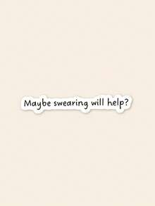 Maybe Swearing Will Help Sticker | Sarcastic Sticker | Gag Gift Sticker | Water Bottle Sticker | Waterproof Sticker | Funny Sticker | Decal - Multicolor - View 1