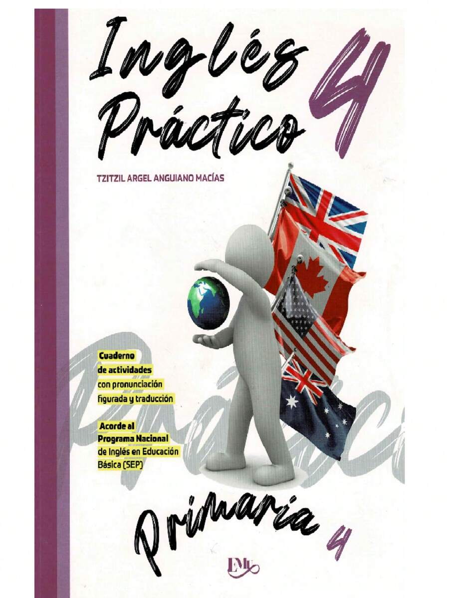 Inglés Práctico 4° Primaria – Cuaderno De Actividades Con Pronunciación Figurada Y Traducción – Acorde Al Programa Nacional De Inglés En Educación Básica - Libro único - Ver 1