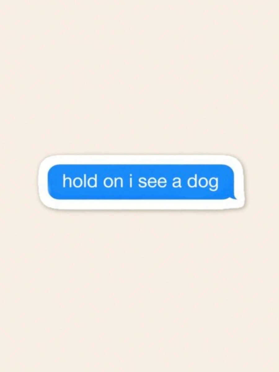 "Hold On I See A Dog" Text Sticker - Funny Dog Lover Gift, Aesthetic Message Bubble Decal For Kindle & Laptop, Relatable Pet Parent Stationery - Multicolor - View 1