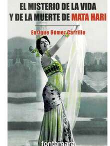 El Misterio De La Vida Y Muerte De Mata Hari -La fascinante bailarina oriental, acusada de espionaje y de haber trasmitido informaciones francesas al servicio secreto de Alemania, fue ejecutada en París. Después de su muerte, la polémica continúo debido a las dudas existentes sobre su culpabilidad - Libro único - Ver 1