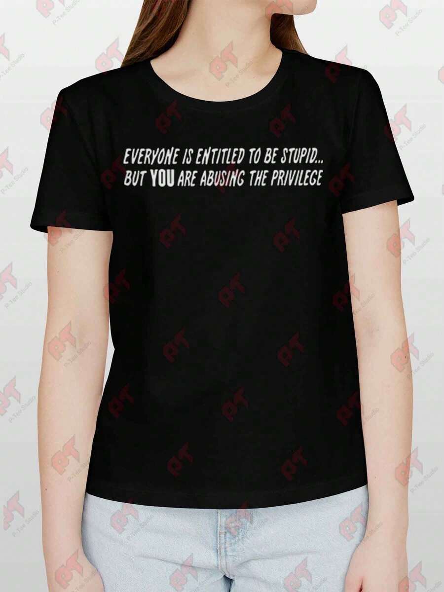 Everyone Is Entitled To Be Stupid T-Shirt Funny Sarcastic Humor Novelty Tee - 黑色 - 查看 1