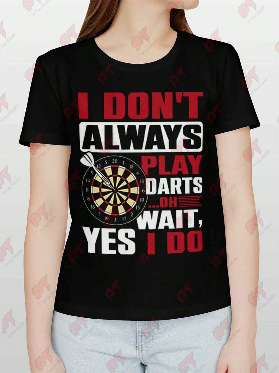 I Dont Always Play Darts Oh Wait Yes I Do T-Shirt - Black - View 1