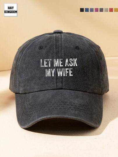 1pc Unisex Let Me Ask My Wife Printed Adjustable Washed Baseball Cap, Casual Outdoor Fashion Hat Suitable For Spring, Summer, Fishing, Camping, Daily Matching