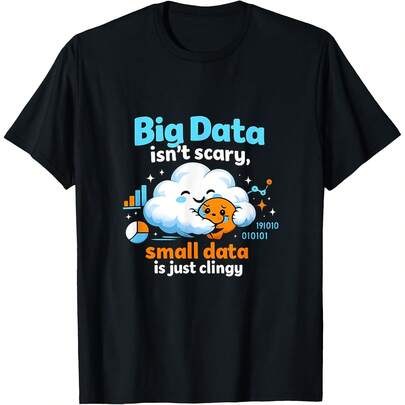 Big Data Isnt Scary All Data Is Just Clingy T-Shirt All Seasons,220g Pure Cotton Single-Sided Printed Crew Neck Short-Sleeved T-Shirt,Unisex Top,Base Layer