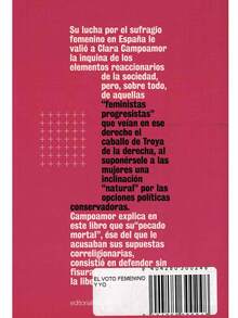 El Voto Femenino Y Yo Mi Pecado Mortal - Campoamor - Su lucha por el sufragio femenino en España le valió a Clara Campoamor la inquina de los elementos reaccionarios de la sociedad, pero, sobre todo, de aquellas feministas progresistas que veían en ese derecho, suponérsele a las mujeres una inclinación natural por las opciones políticas conservadoras - Libro único - Ver 3