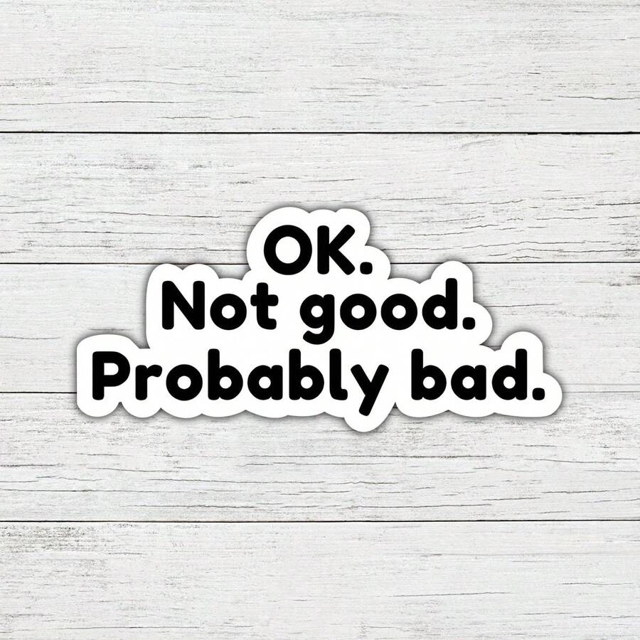 3Inches-1PC Ok Not Good Probably Bad, Funny Relatable Chaos Sticker For Laptops, Water Bottles, Notebooks, Ipads, And Cups, For Students, Teachers, Office Workers, Creatives, Gamers, Retail Workers, And Anyone Who Is Functioning Purely Out Of Vibes, Perfect Gift For Humans Who Cope Through Humor And Mild Delusion - Multicolor - View 1