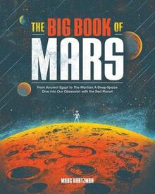 Pre-Owned The Big Book Of Mars: From Ancient Egypt To The Martian, A Deep-Space Dive Into Our (Paperback) By Marc Hartzman - Single Book - View 1