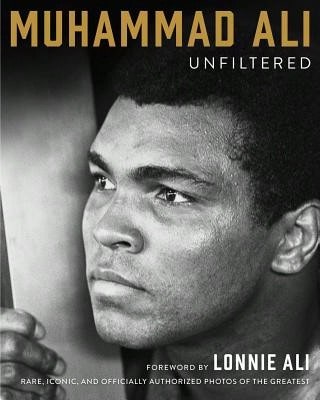 Muhammad Ali Unfiltered: Rare, Iconic, And Officially Authorized Photos ...