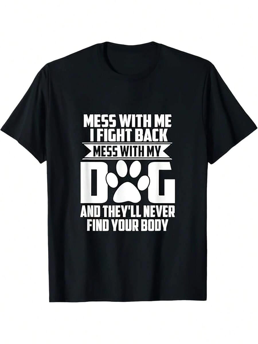 Mess With My Dog They'll Never Find Your Body T-Shirt