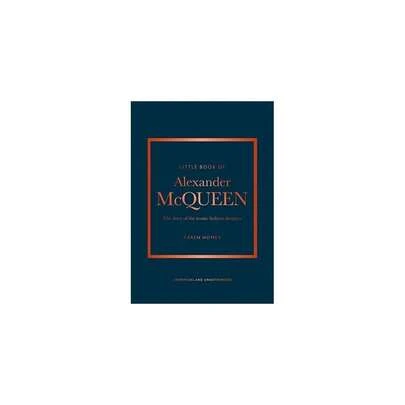 Book Of Alexander McFQueen: The Story Of The Iconic Brand (Little Books Of Fashion)