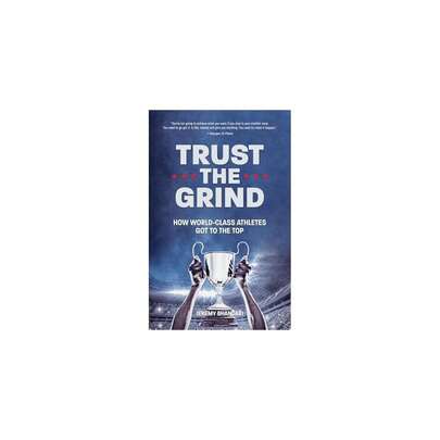The Grind: How World-Class Athletes Got To The Top (Motivational Gift For Teenage Boy, Athlete Mindset) (Ages 15-17)