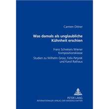 Was Damals Als Unglaubliche Kuehnheit Erschien: Franz Schrekers Wiener Kompositionsklasse- Studien (Paperback) By Carmen Ottner - Single Book - View 3