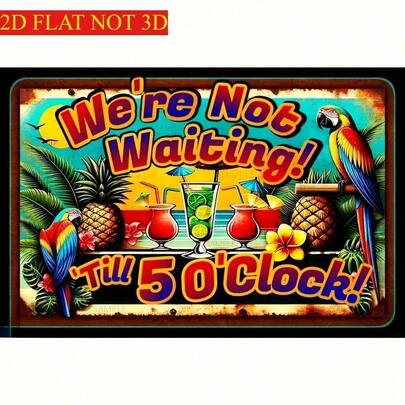 2D Flat - 1pc Of A Metal Tin Sign Featuring Hawaii'S Seaside Parrots And Cocktails, Stating 'We'Re Not Waiting Until 5 O'Clock', Perfect For Tropical Summer Decor Measuring 8*12 Inches, Ideal For A For Tiki Bar Or Relaxation Area