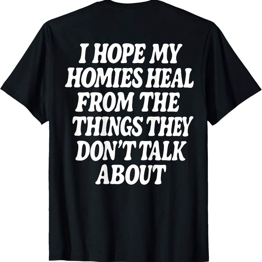 I Hope My Homies Heal From The Things They Don't Talk About T-Shirt - 黑色 - 查看 1