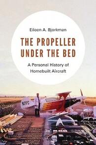 Pre-Owned The Propeller Under The Bed: A Personal History Of Homebuilt Aircraft (Paperback) By Eileen A Bjorkman - Single Book - View 1